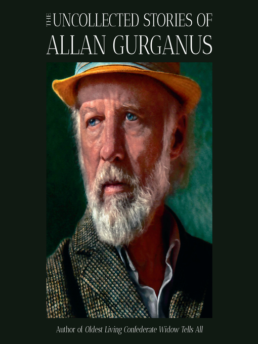 Title details for The Uncollected Stories of Allan Gurganus by Allan Gurganus - Available